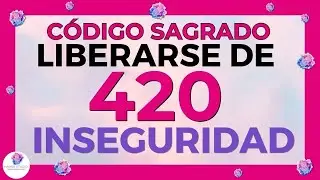 CÓDIGO Numérico SAGRADO 🙌 💕 (420)  para LIBERARSE de la INSEGURIDAD 💕