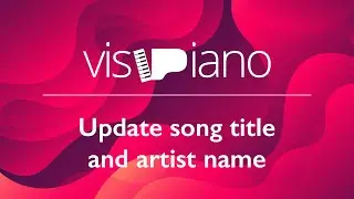 VisiPiano - Basics - Update song title and artist name