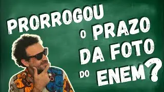 Prorrogação do prazo para subir a foto do Enem?