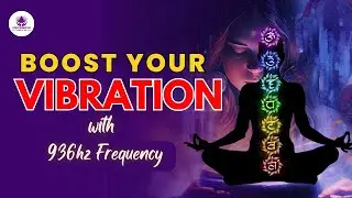 936 Hz Frequency Meditation | Activate Pineal Gland & Third Eye | Raise Your Body's Vibration!