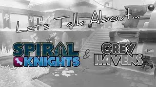 Let's Talk About... Spiral Knights Moving to Grey Havens