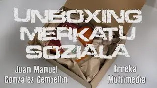 UNBOXING MERKATU SOZIALA: Juan Manuel González Cembellin y Erreka Multimedia