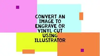 Convert an image to engrave or vinyl cut using Illustrator