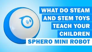 What Do STEM or STEAM Toys Like the Sphero Mini Robot Ball Teach Children?