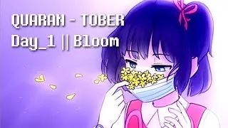 Quaran-Tober: Bloom (Day-1)