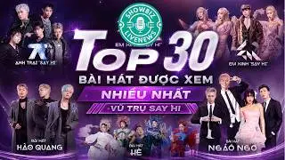 TOP 30 BÀI HÁT ĐƯỢC XEM NHIỀU NHẤT VŨ TRỤ SAY HI