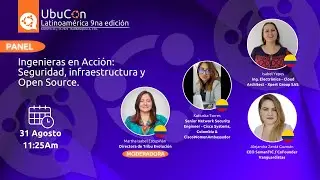 PANEL: Ingenieras en Acción: Seguridad, infraestructura y Open Source