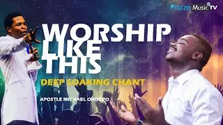 DEEP SOAKING WORSHIP WITH APOSTLE MICHAEL OROKPO