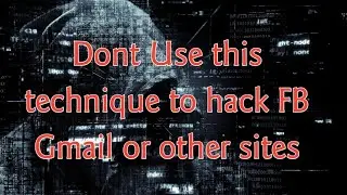 Dont use this method to hack FB or gmail or any other site