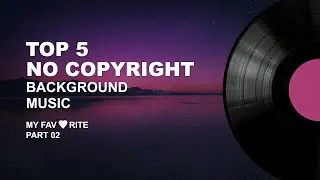 Top 5 No Copyright Background Music - My Favorite - Part 02