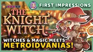 A WITCHY METROIDVANIA MEETS BULLET HELL - First Impressions: The Knight Witch Demo