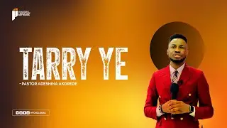 Tarry ye!