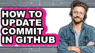 How to Update Commit in Github (only Way)