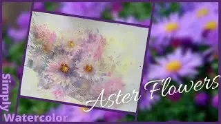 Aster Flowers - Wet On Wet Watercolor Technique