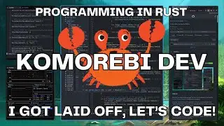 I Got Laid Off So I'm Gonna Code 🤷‍♀ | Developing in Rust 🦀| Komorebi | Win11 Tiling Window Manager