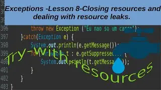 Exceptions - Lesson 8 - Closing resources and dealing with resource leaks.try-with-resources