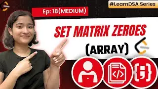 18. Set Matrix Zeroes | Arrays - Medium | Brute-Better-Optimized approach | Learn DSA | Leetcode 73