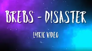 Brebs - Disaster (Official Lyric Video)