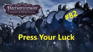 #82 Crusader Armies 3.2 - Press Your Luck | Pathfinder: Wrath of the Righteous