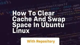 How to clear cache and swap space in ubuntu linux