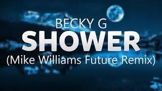 Becky G - Shower (Mike Williams Future Remix)