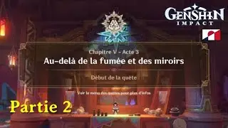 Genshin Impact Chapitre 5 - Acte 3 - Au-delà de la fumée et des miroirs PARTIE 2