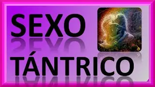C3xo Tántrico - Como Tener S3xo Tántrico (parte 1)