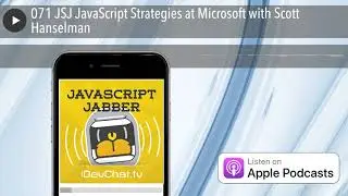 071 JSJ JavaScript Strategies at Microsoft with Scott Hanselman