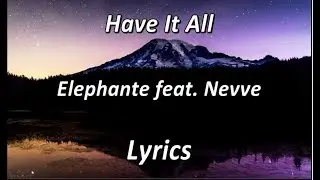 Elephante - Have It All (feat. Nevve) - LYRICS