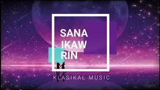 SANA IKAW RIN - Jhed, Mckavel, Rnce, ft. Emask ( official lyrics Video) / klasikal music