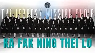 Ka Fak Ning Thei Lo - The Leprosy Mission Choir | 2023-2025