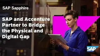 SAP and Accenture Partner to Bridge the Physical and Digital Gap