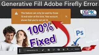 Generative Fill Adobe Firefly Error - Adobe Account Shows that your not yet 18 Error Fixed