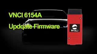 How to Update VNCI 6154A OBDII Scanner Firmware? - Cardiagtool