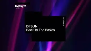 DI SUN - Back To The Basics | MODULE 6 | Factory 93 Records
