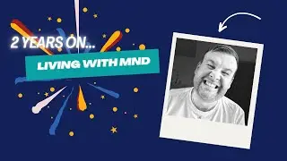 Living with MND: 2 Years On | Daddy, Dad & Me