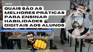 #164 - Quais são as melhores práticas para ensinar habilidades digitais aos alunos?