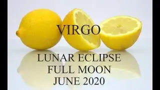VIRGO: LUNAR ECLIPSE/FULL MOON: JUNE 2020