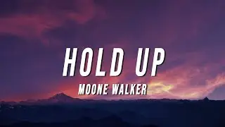 MOONE WALKER - HOLD UP (Lyrics)