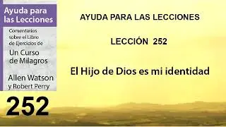 252. Ayuda para la Lección 252 de Un Curso de Milagros | Autores Robert Perry y Allen Watson.