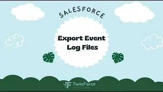 10. Export Event Log Files in Salesforce | Admin Certification Preparation | Advanced  | Salesforce