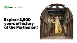 Flipgrid Live Event: Explore 2,500 years of history at the Parthenon!