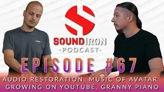 Audio Restoration, Music of Avatar, Growing on YouTube, Granny Piano | Soundiron Podcast Ep #67