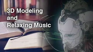 Modelagem 3D Relaxante: 1 Hora de Criação com Música Lofi Hip Hop