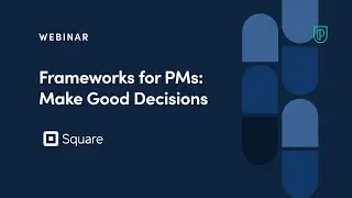 Webinar: Frameworks for PMs: Make Good Decisions by Square Product Leader, Vincent Liu
