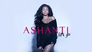 Ashanti - Lets Go #DrinkUpAshanti