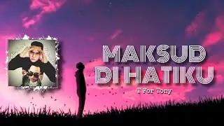 T For Tony - Maksud Di Hatiku (Official Lyric Video)