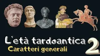 L'età tardoantica. Caratteri generali (seconda parte)