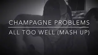 Taylor Swift - Champagne Problems and All Too Well mash up by MusiqFreak