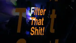 FILTER THAT SHIT!